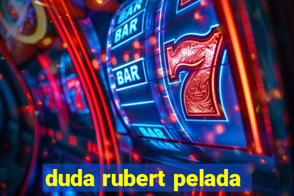 duda rubert pelada